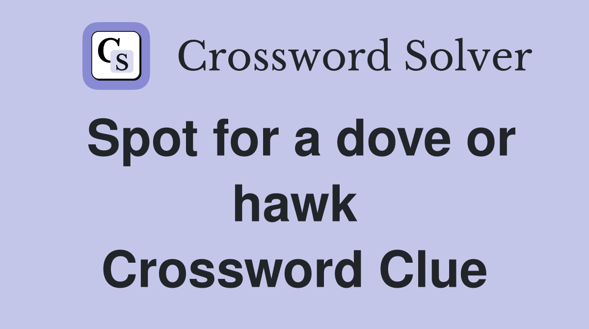 Spot for a dove or hawk Crossword Clue