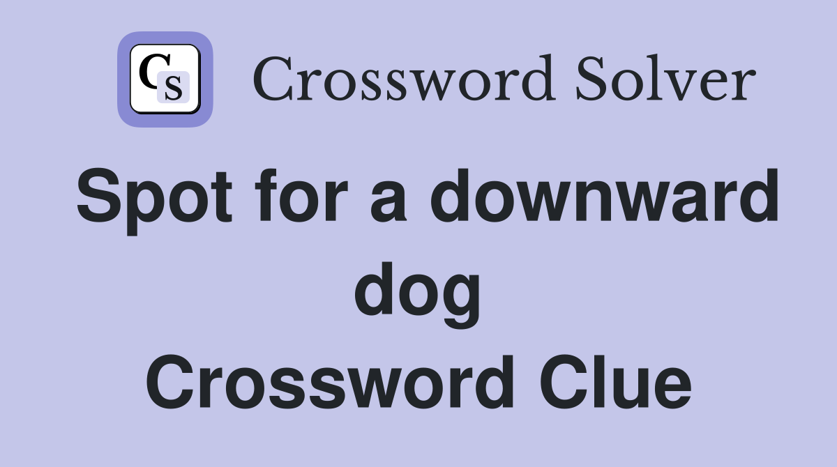Spot for a downward dog Crossword Clue