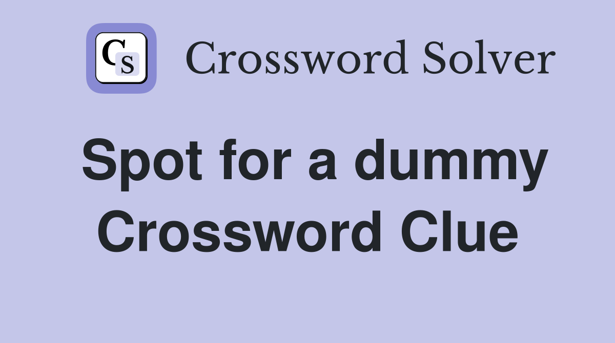 Spot for a dummy Crossword Clue