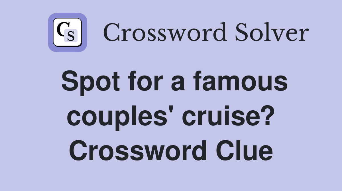 Spot for a famous couples' cruise? Crossword Clue
