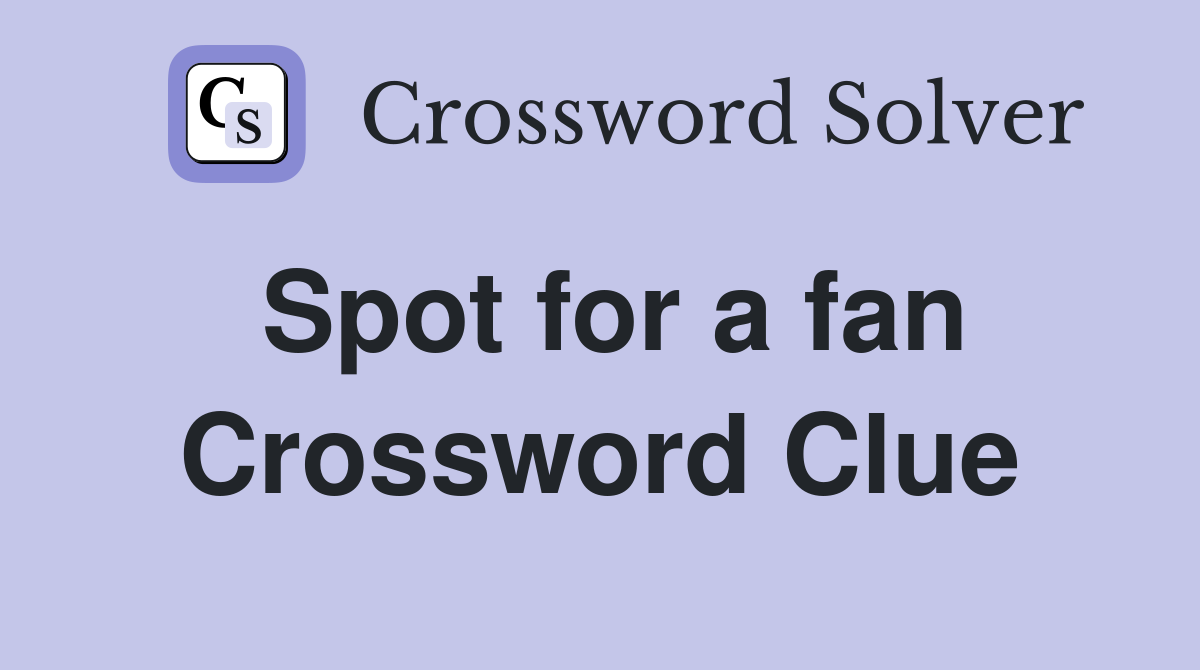 Spot for a fan Crossword Clue