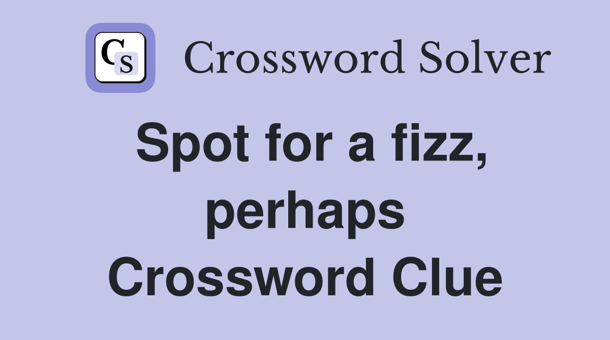 Spot for a fizz, perhaps Crossword Clue