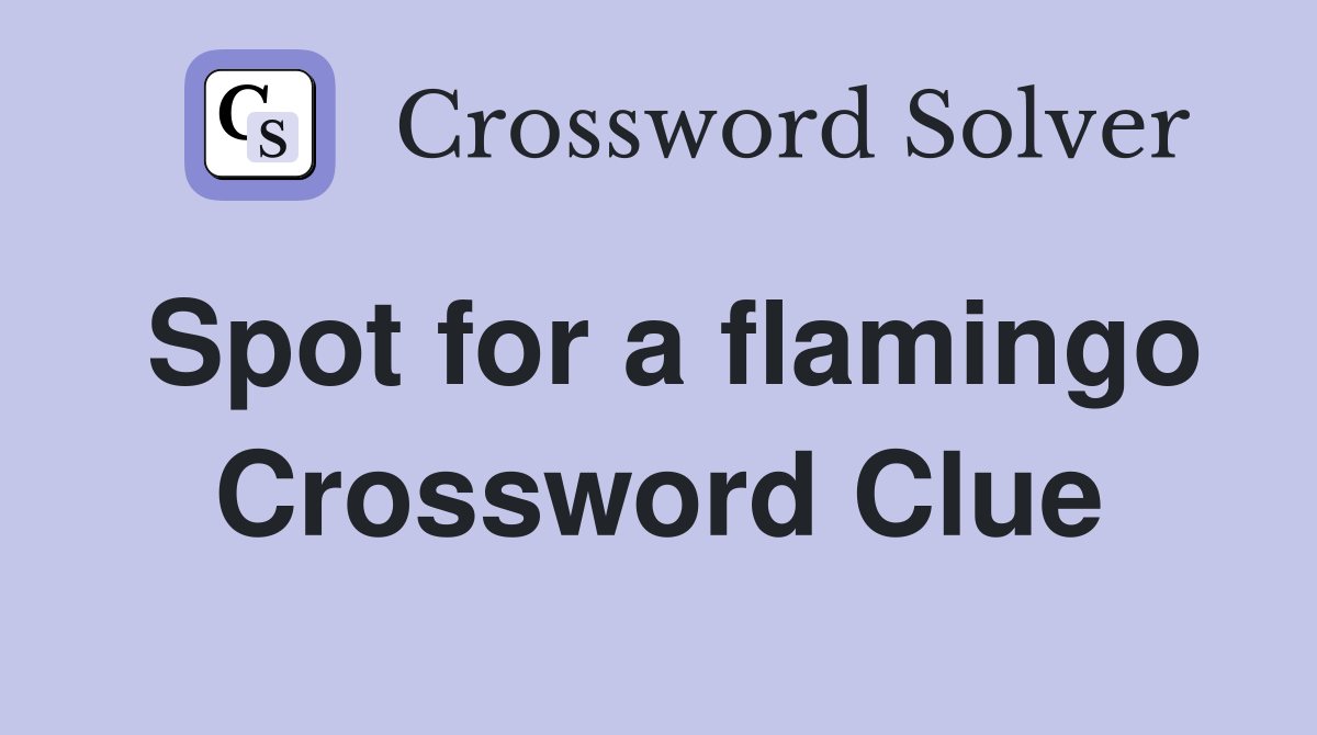 Spot for a flamingo Crossword Clue