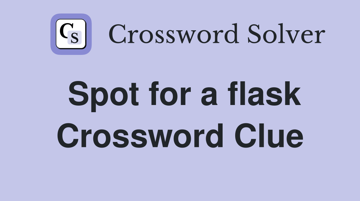 Spot for a flask Crossword Clue