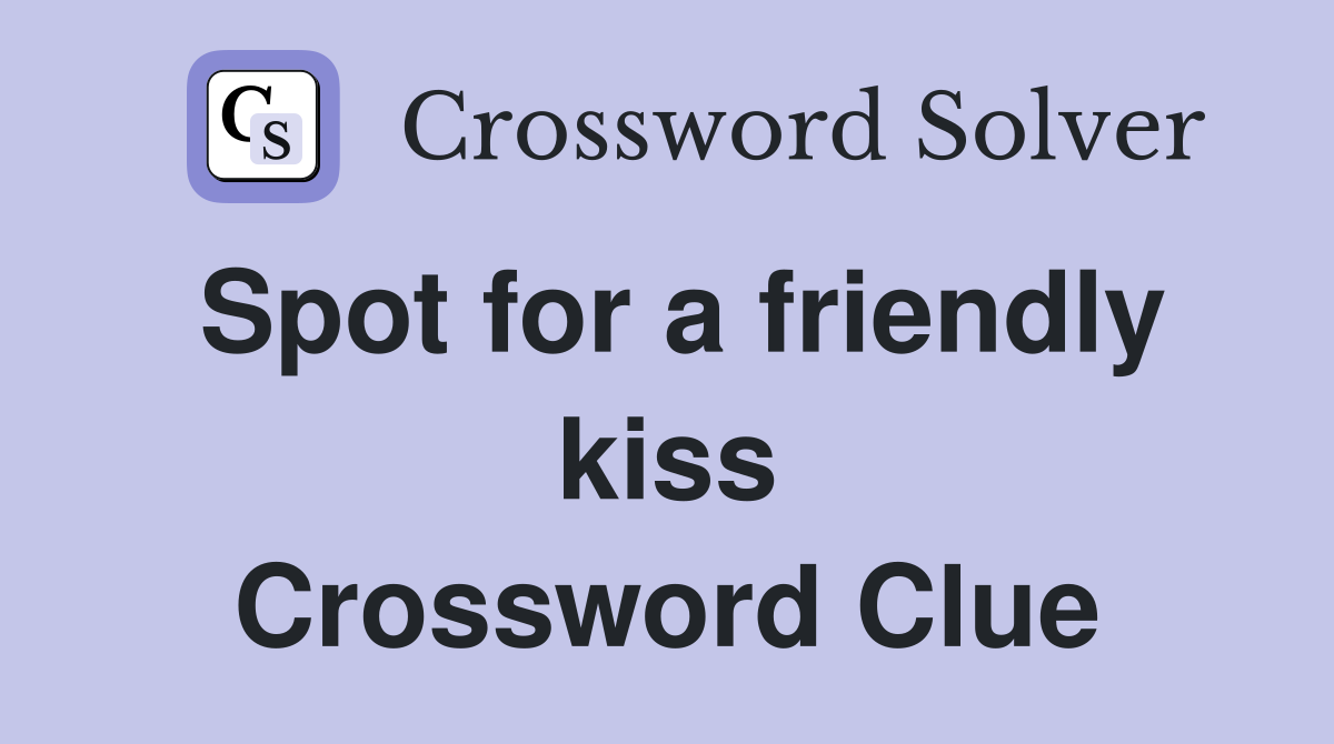 Spot for a friendly kiss Crossword Clue