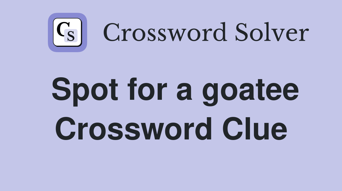 Spot for a goatee Crossword Clue