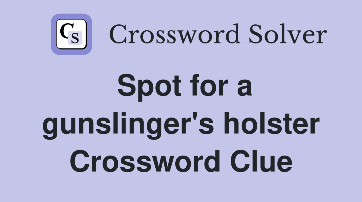 Spot for a gunslinger's holster Crossword Clue