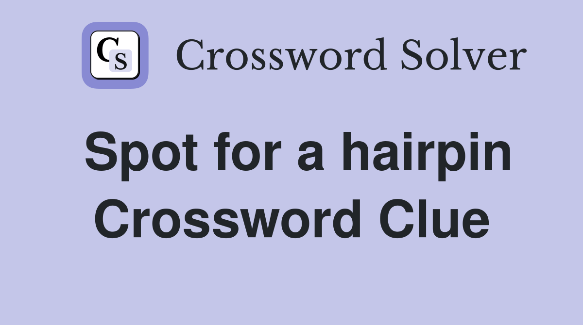 Spot for a hairpin Crossword Clue