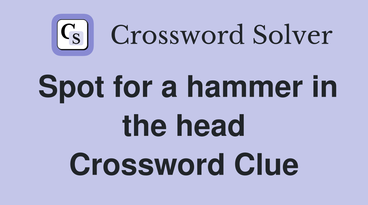 Spot for a hammer in the head Crossword Clue