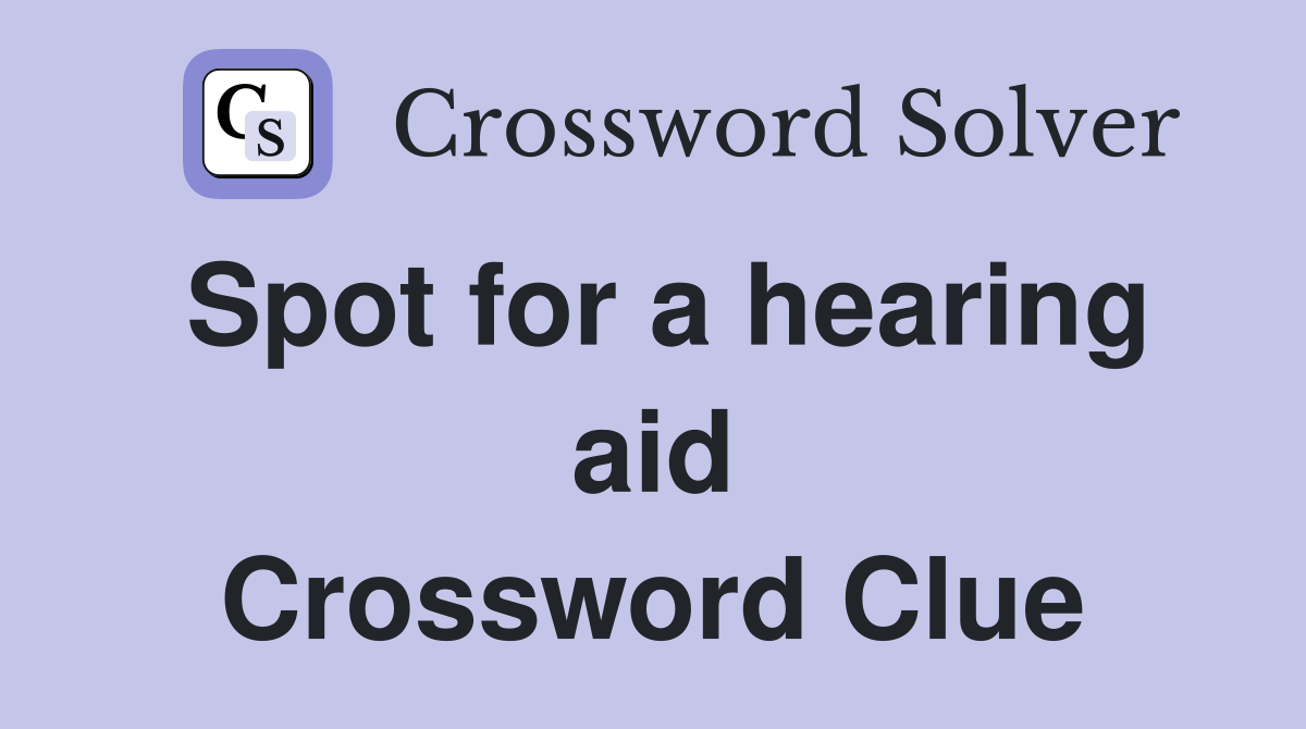 Spot for a hearing aid Crossword Clue