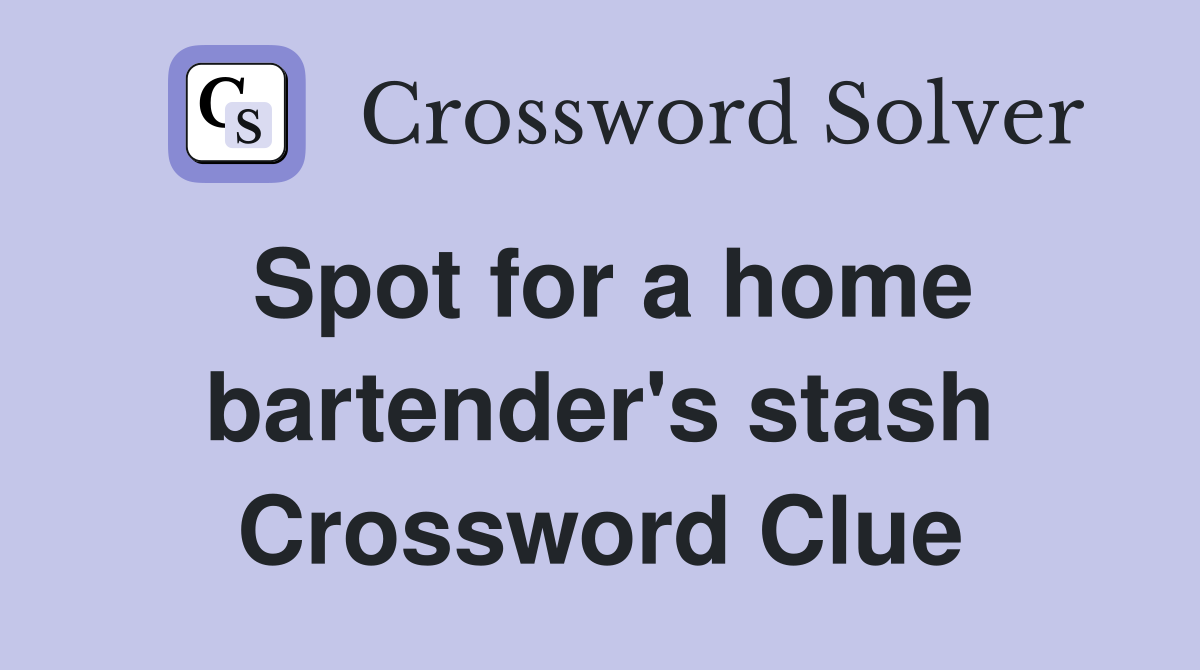 Spot for a home bartender's stash Crossword Clue
