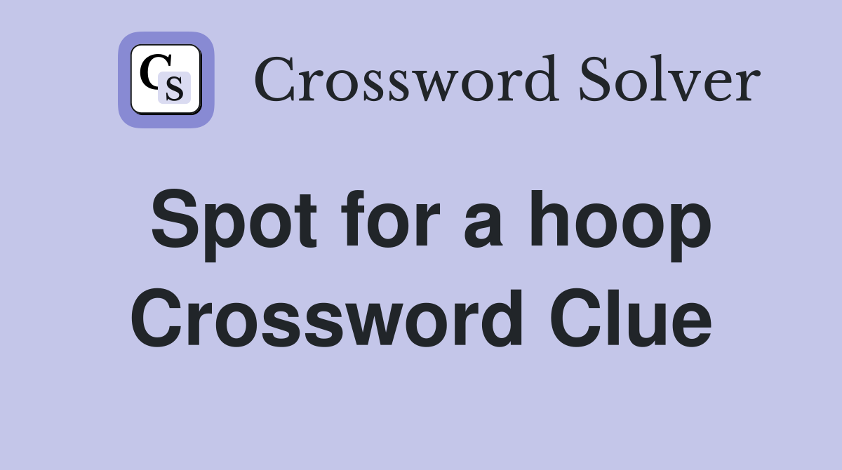Spot for a hoop Crossword Clue