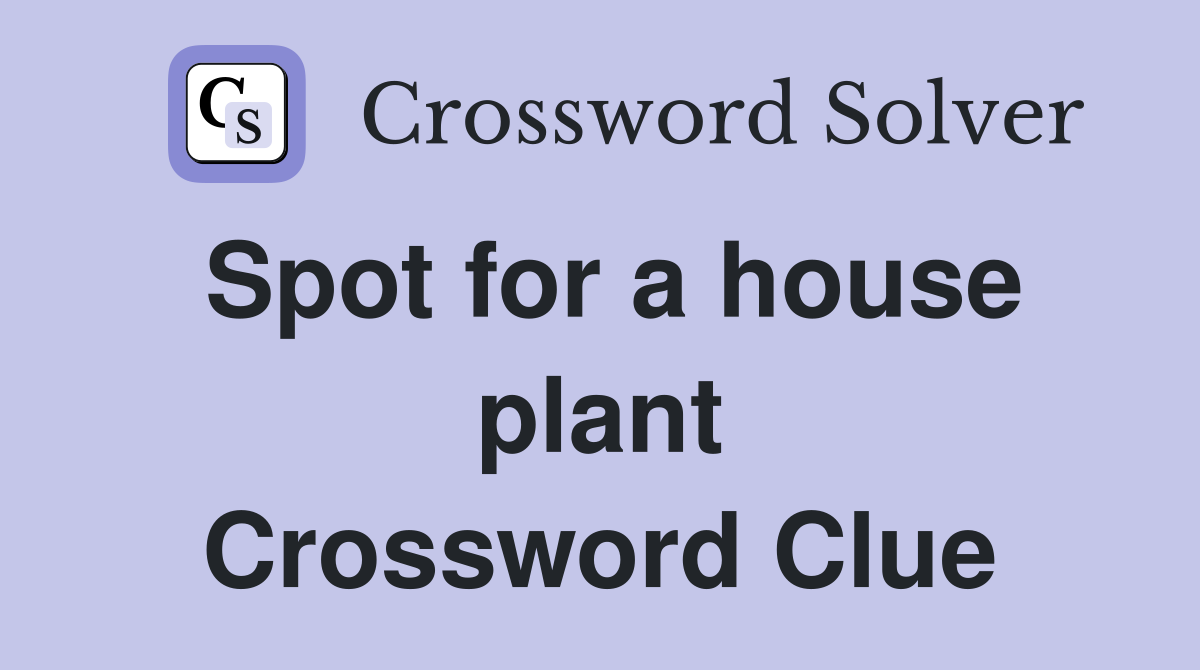 Spot for a house plant Crossword Clue