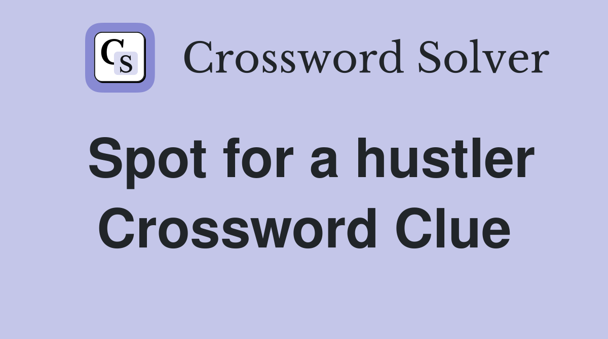 Spot for a hustler Crossword Clue