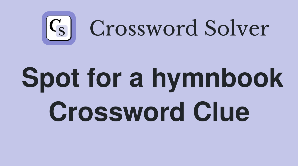 Spot for a hymnbook Crossword Clue