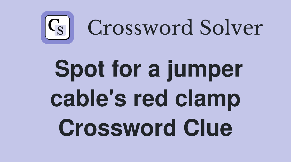 Spot for a jumper cable's red clamp Crossword Clue