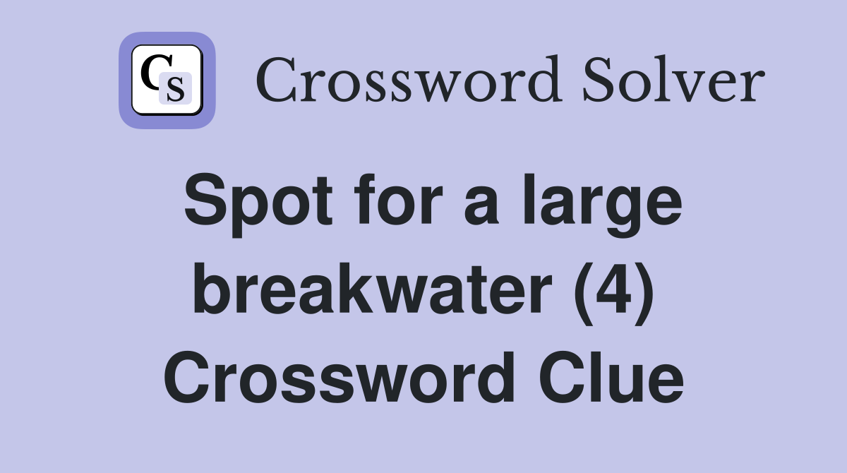 Spot for a large breakwater (4) Crossword Clue