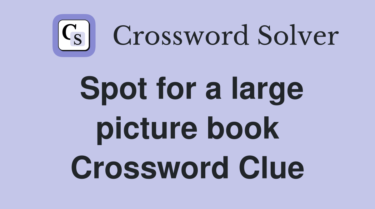 Spot for a large picture book Crossword Clue