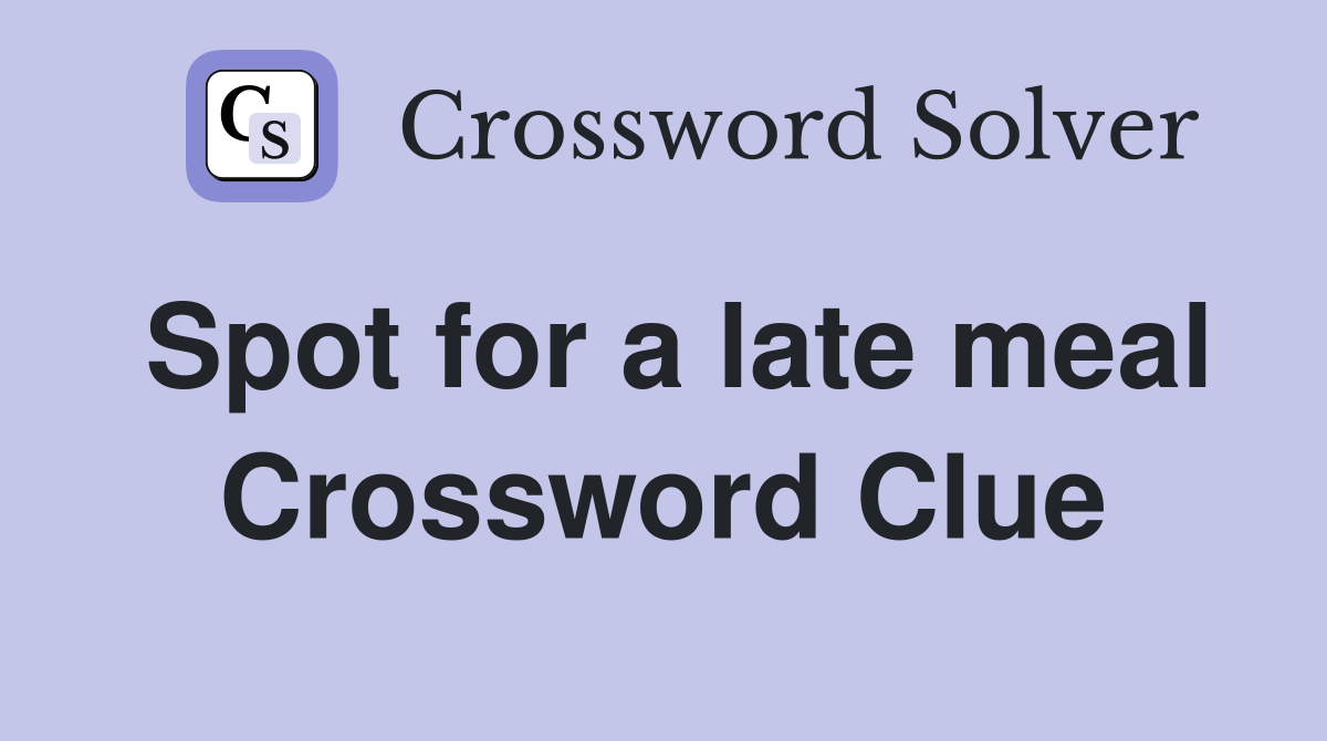 Spot for a late meal Crossword Clue