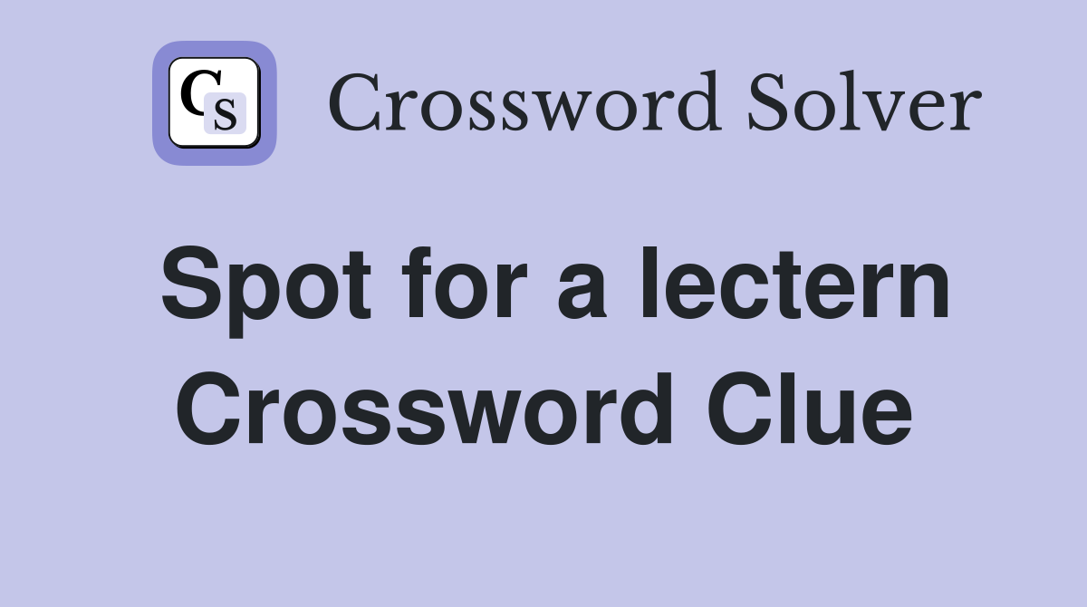 Spot for a lectern Crossword Clue