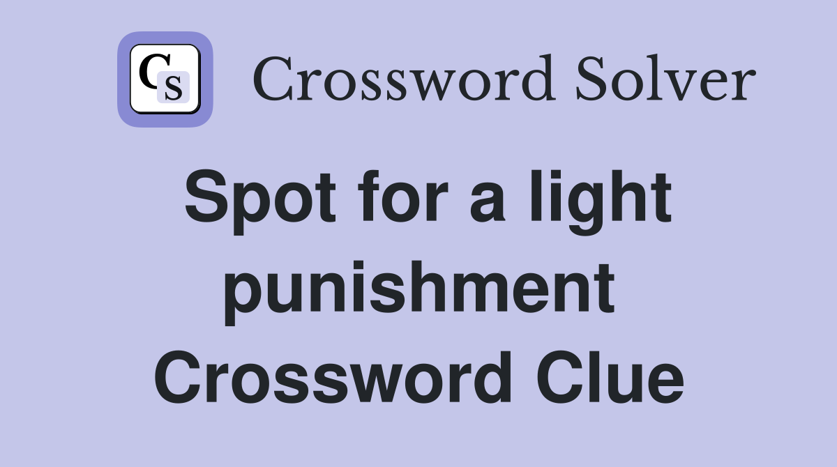 Spot for a light punishment Crossword Clue