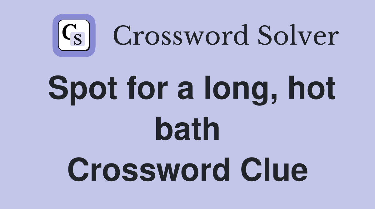 Spot for a long, hot bath Crossword Clue