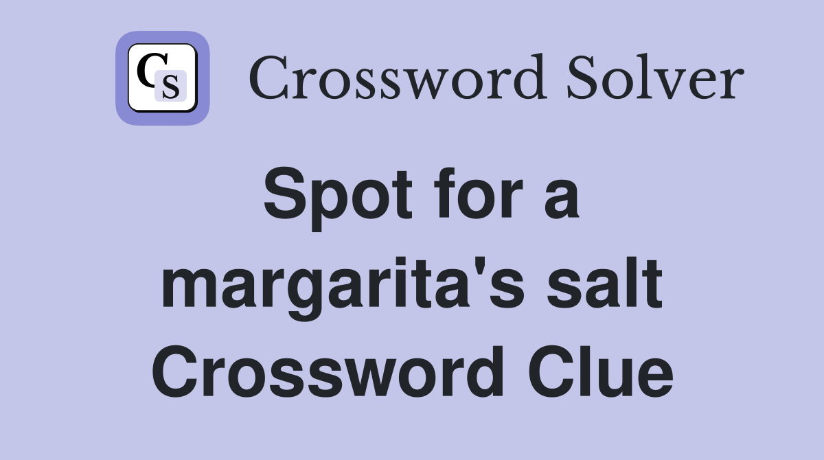 Spot for a margarita's salt Crossword Clue