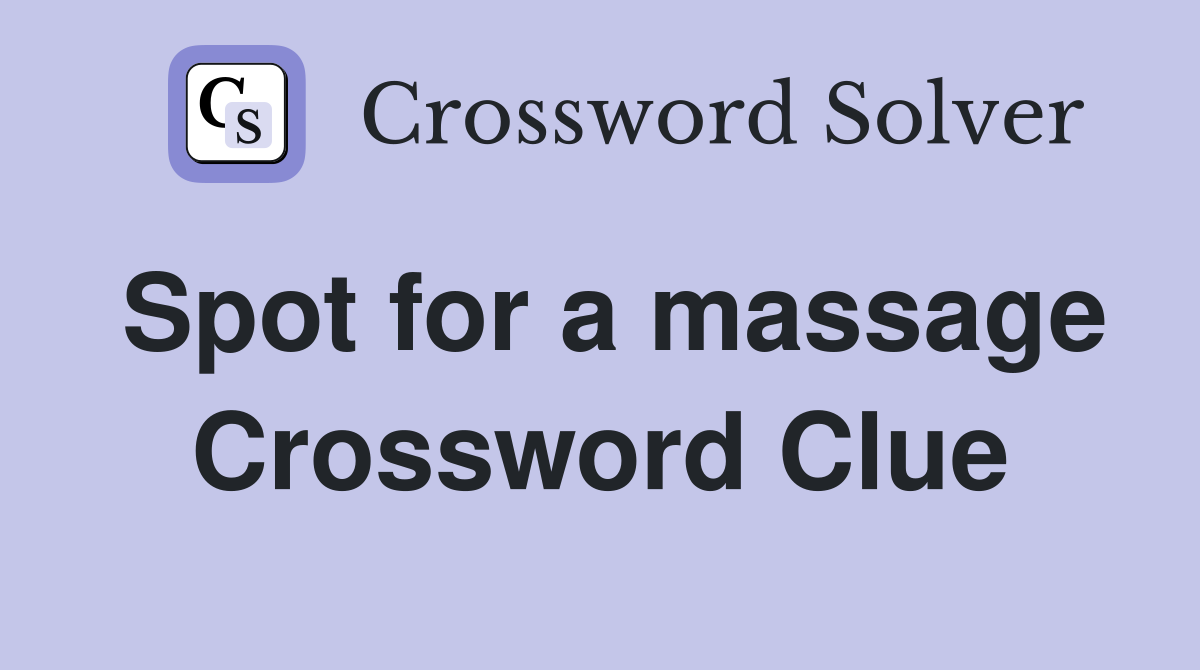 Spot for a massage Crossword Clue