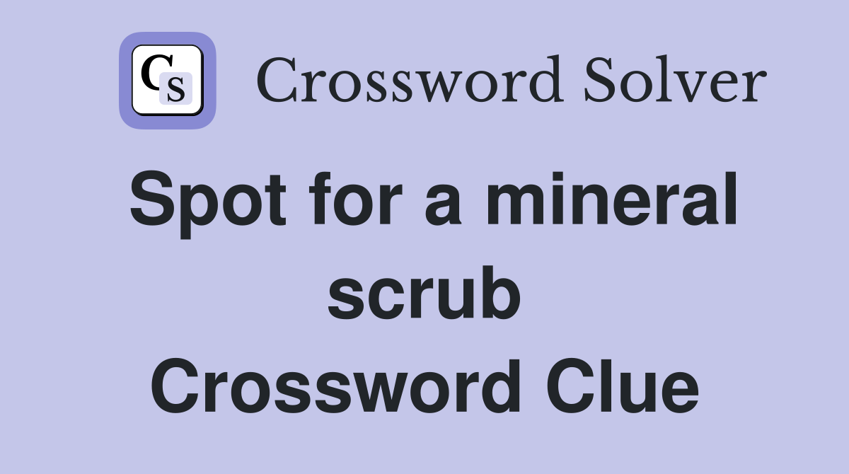 Spot for a mineral scrub Crossword Clue