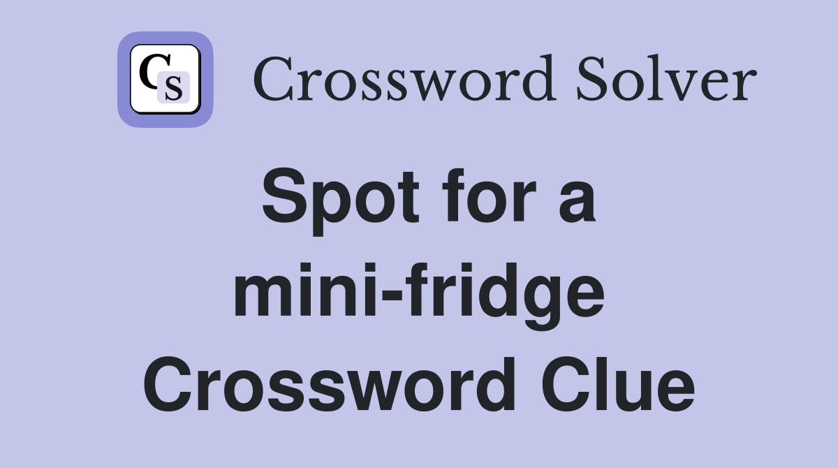 Spot for a mini-fridge Crossword Clue