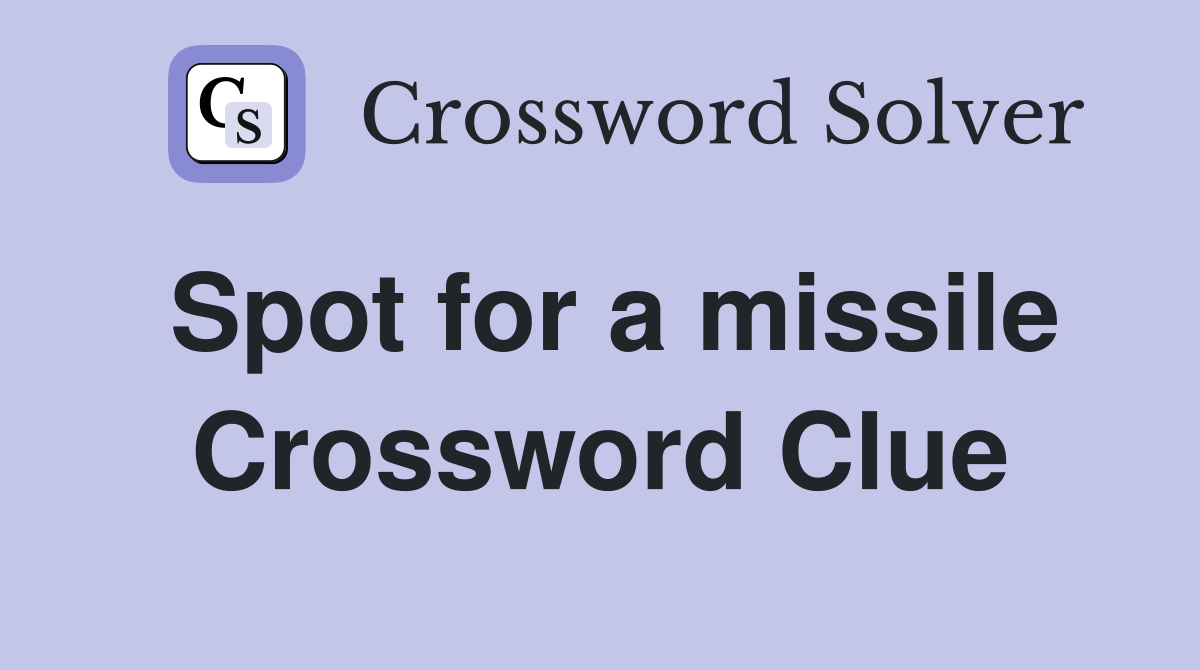 Spot for a missile Crossword Clue