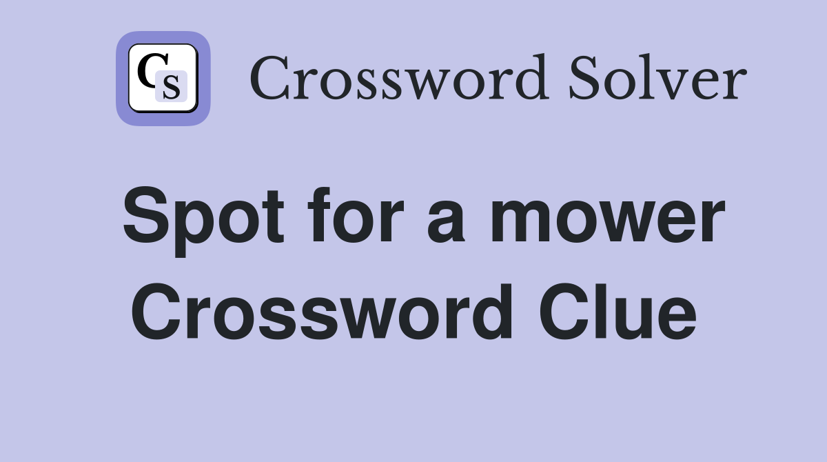 Spot for a mower Crossword Clue
