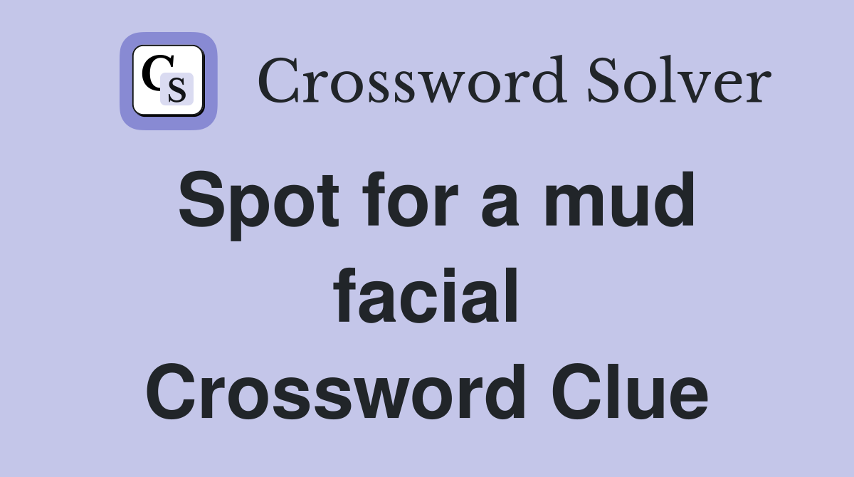 Spot for a mud facial Crossword Clue