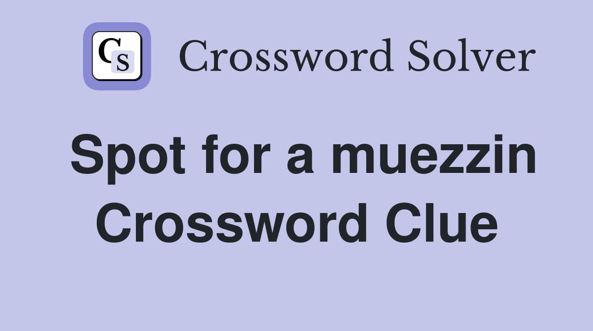 Spot for a muezzin Crossword Clue