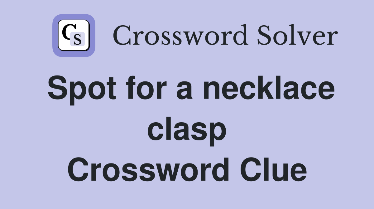 Spot for a necklace clasp Crossword Clue