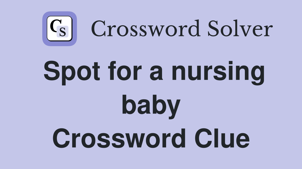 Spot for a nursing baby Crossword Clue