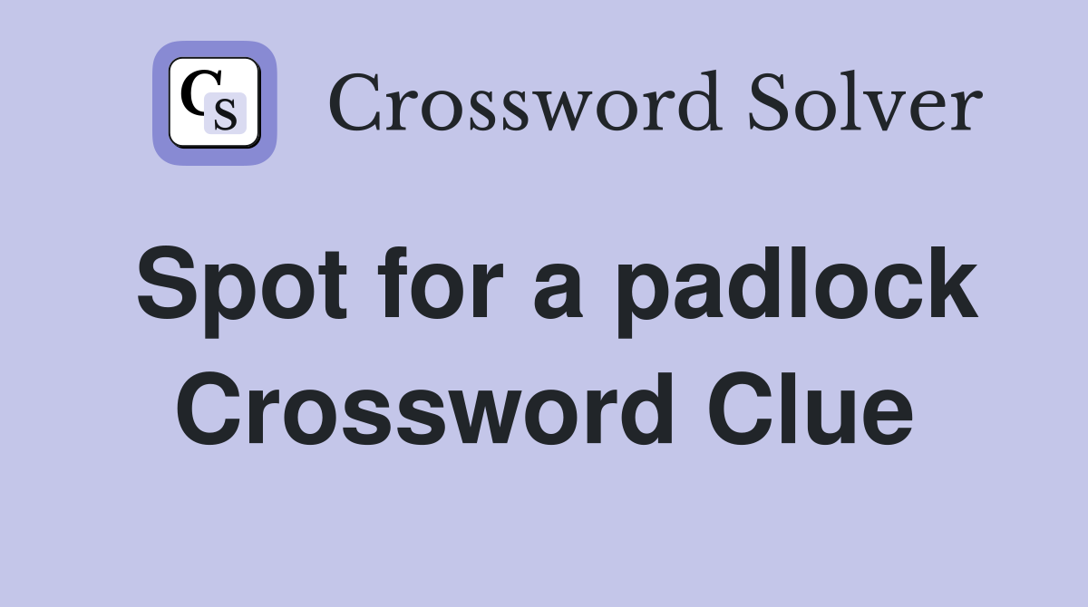 Spot for a padlock Crossword Clue