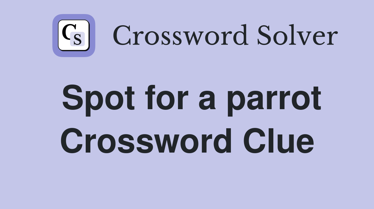 Spot for a parrot Crossword Clue