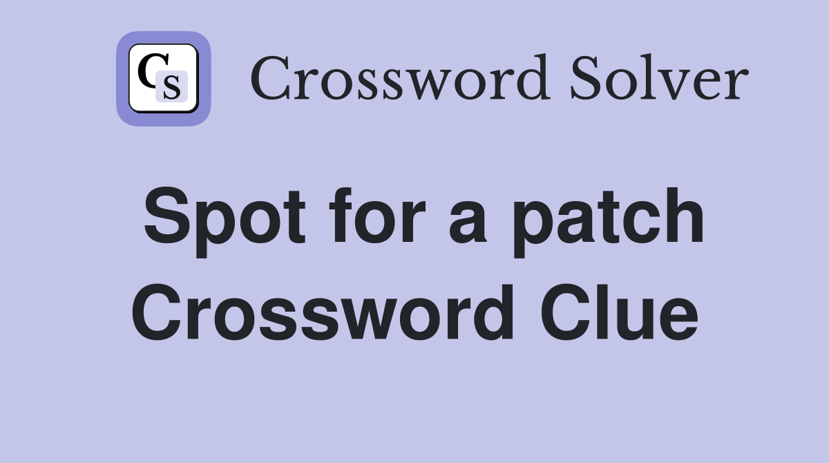 Spot for a patch Crossword Clue