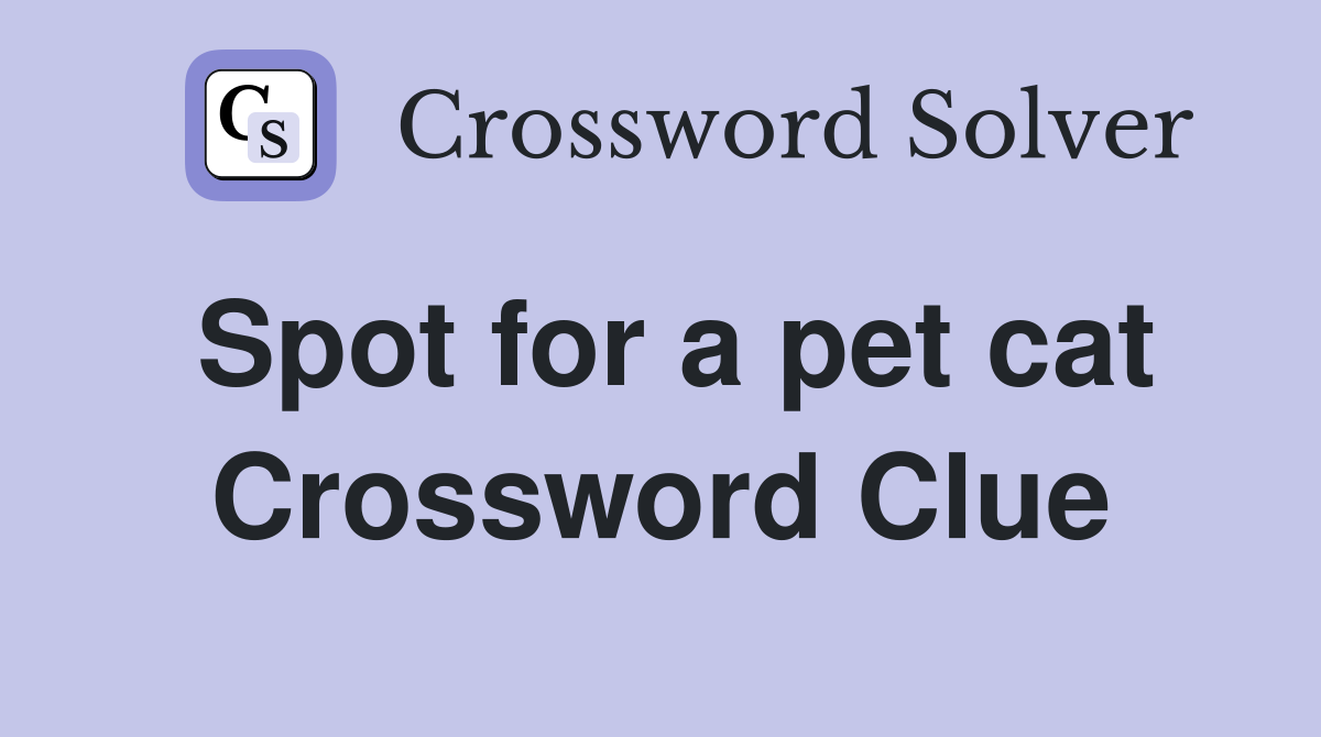 Spot for a pet cat Crossword Clue