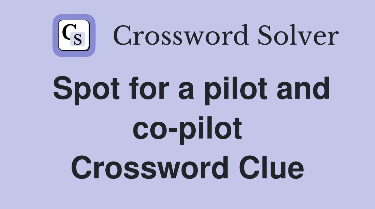 Spot for a pilot and co-pilot Crossword Clue