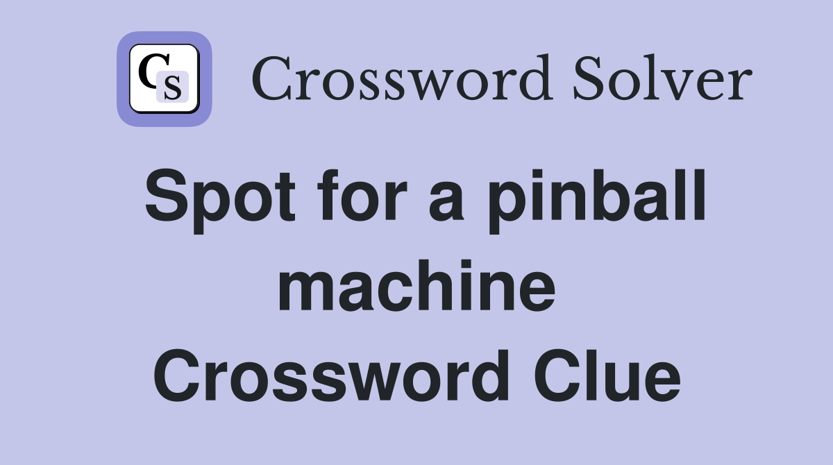 Spot for a pinball machine Crossword Clue