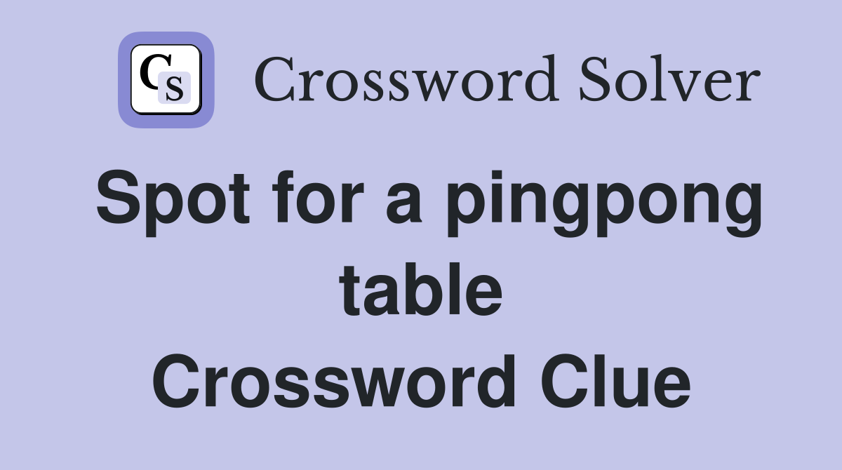 Spot for a pingpong table Crossword Clue