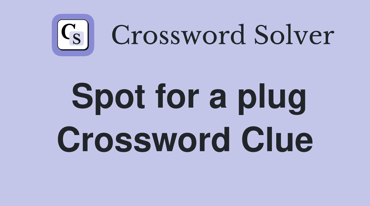 Spot for a plug Crossword Clue