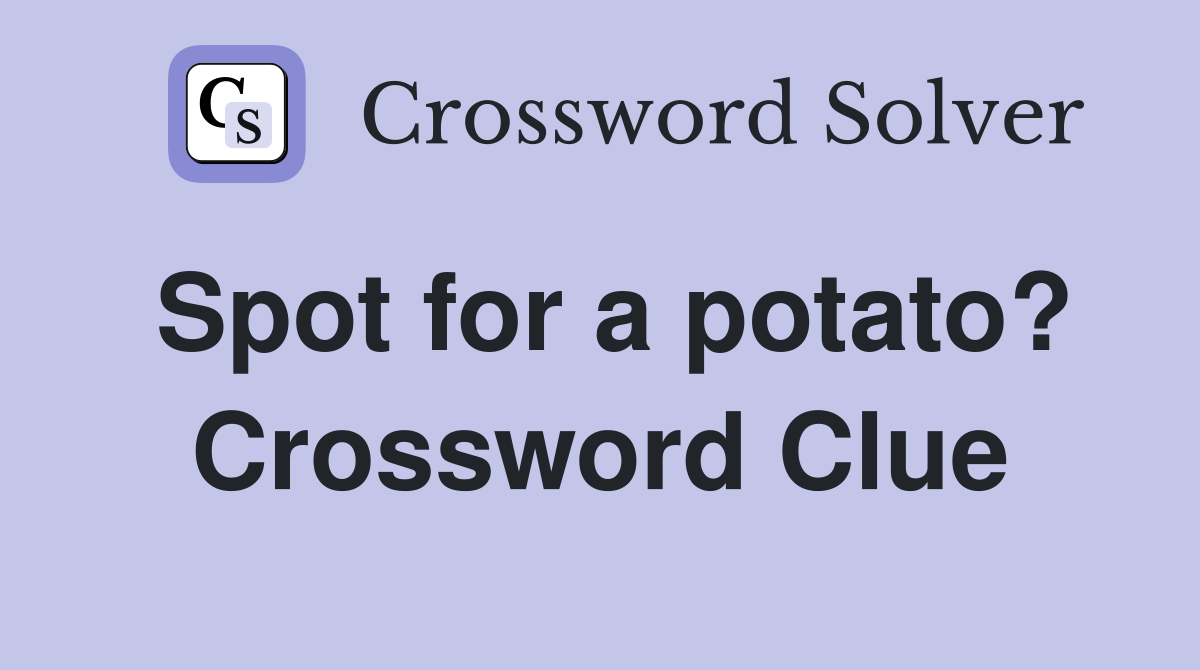 Spot for a potato? Crossword Clue