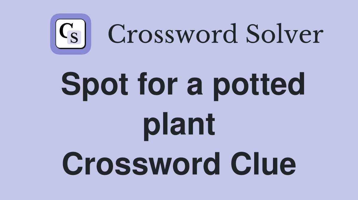 Spot for a potted plant Crossword Clue