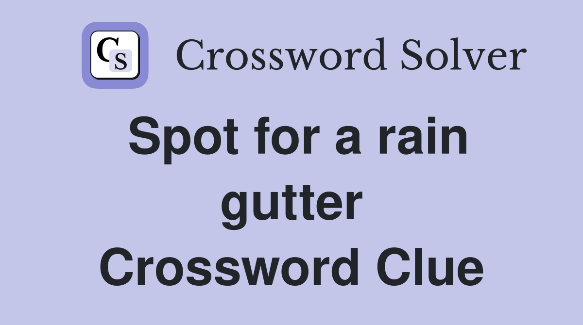 Spot for a rain gutter Crossword Clue