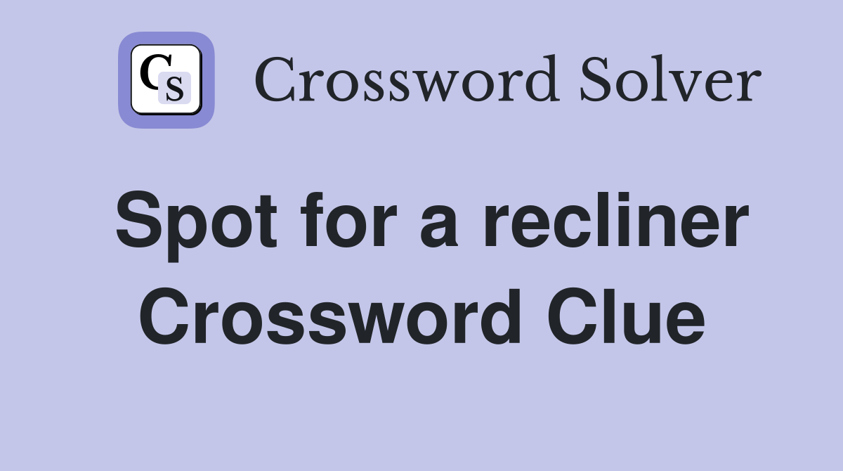 Spot for a recliner Crossword Clue