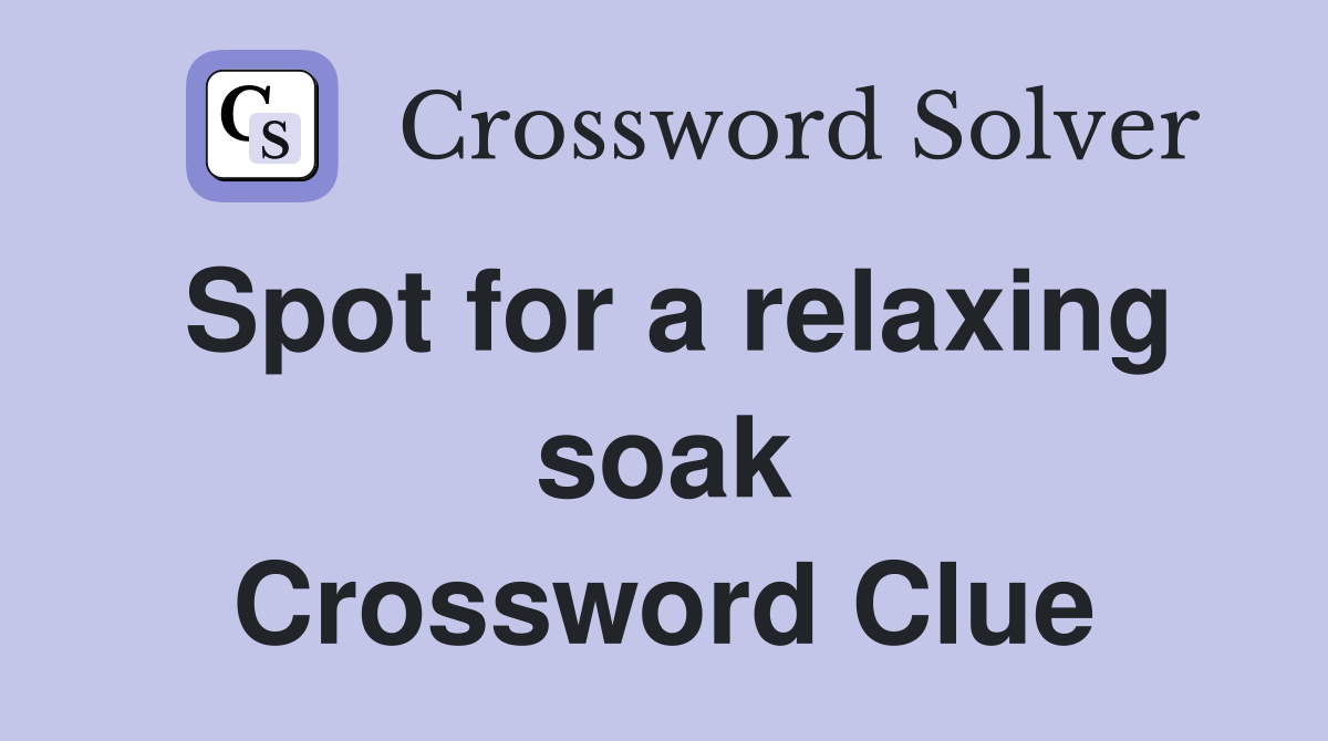 Spot for a relaxing soak Crossword Clue