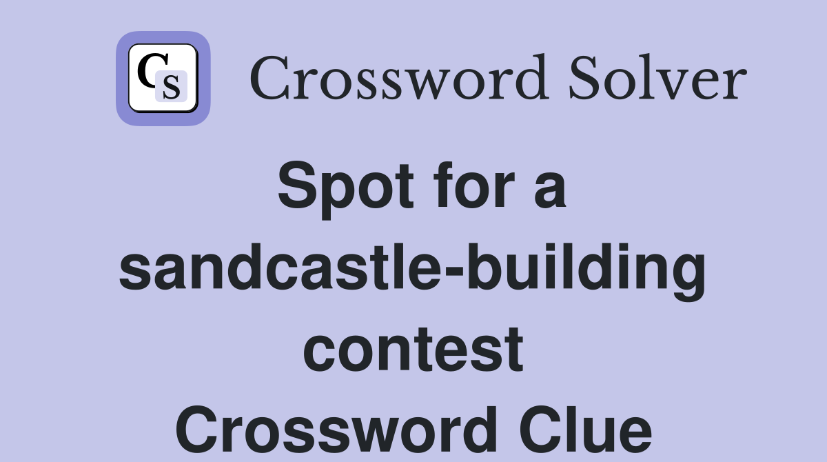 Spot for a sandcastle-building contest Crossword Clue